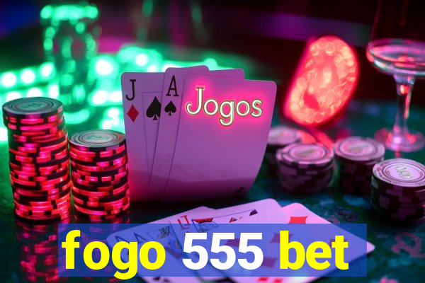 fogo 555 bet